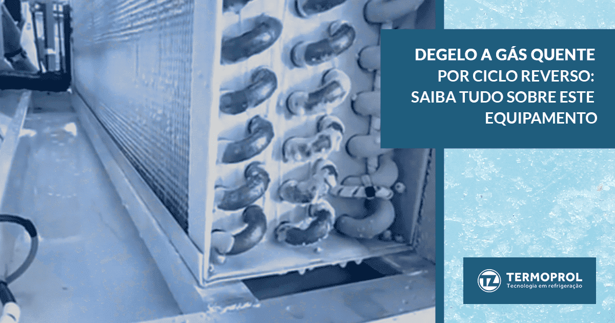 Degelo a gás quente por ciclo reverso: saiba tudo sobre este equipamento