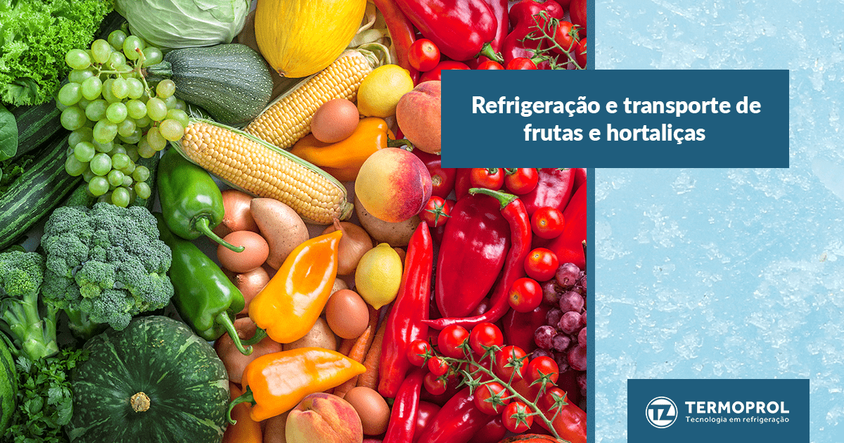 Refrigeração e transporte de frutas e hortaliças